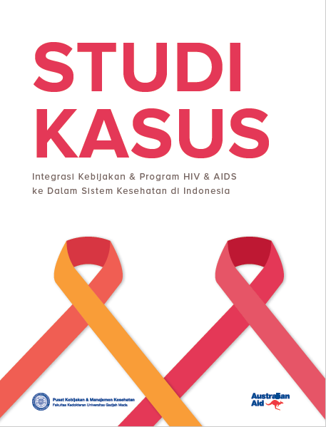 Studi Kasus Integrasi Kebijakan dan Program HIV AIDS ke Dalam Sistem Kesehatan di Indonesia